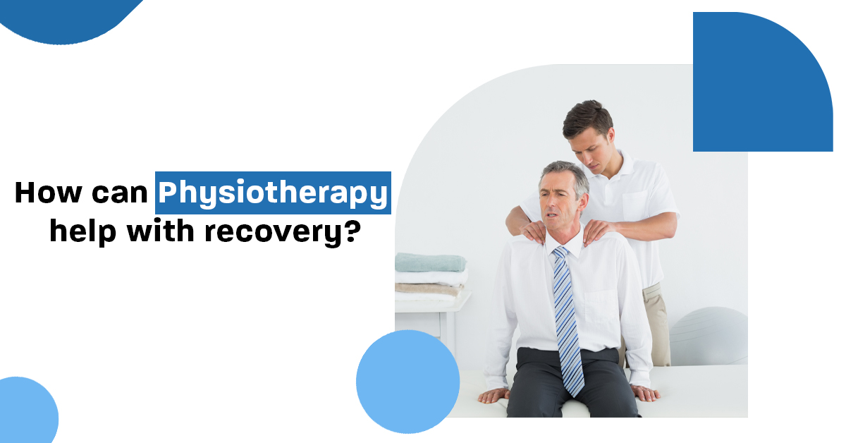How can Physiotherapy help with recovery? 